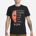 Killing Freedom Only Took One Little Prick Anthony Fauci Shirt