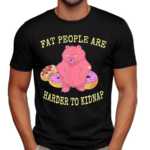 Fat People Are Harder To Kidnap I Donut Shirt