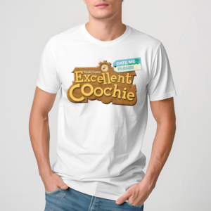 Yeah I Have Excellent Coochie Date Me Please Shirt