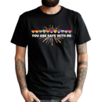 Pride Month You Are Safe With Me LGBT Shirt