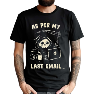 As Per My Last Email Shirt