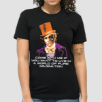 World of Pure Imagination Come With Me If You Want To Live In A World Of Pure Imagination Shirt