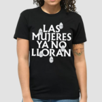 Shakira Las Mujeres Ya No Lloran Teardrops Shirt