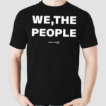 We The People Wear Your Shirt