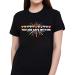 Pride Month You Are Safe With Me LGBT Shirt