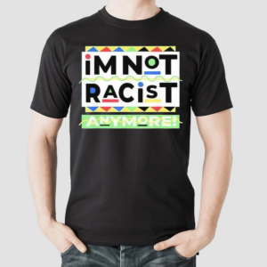 Juneteemth Im Not Racist Anymore Shirt