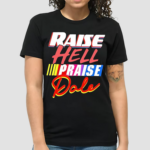 Raise Hell Praise Dale Racing Shirt