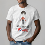 Mii Need A Pepsi Max Unisex Shirt