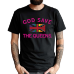 Best God Save The Queens Shirt