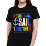 We Shall Sail Together Shirt