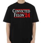 Convicted Felon 24 Shirt