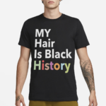 My Hair Is Black History Shirt