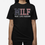 Man I Love Freedom MILF Shirt