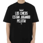 Los Chicos Estan Jugando Pelota Shirt