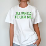 Jill Daniels Touched Me Shirt