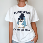 Penguin Flightless Im Fly As Hell Shirt