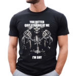 You Better Quit Staring At Me I Am Shy Shirt