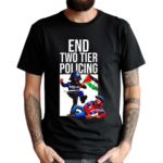 End Two Tier Policing Shirt