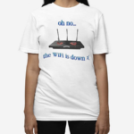 Oh No The Wifi Is Down Shirt