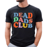 Xocheergurlox Dead Dads Club Shirt