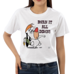 Burn It All Down Droopy Shirt