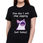 Mona Mauve Cat One Day I Will Stop Yapping Not Today Shirt