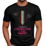 Do Not Allow Queer Rights To Be Used As A Weapon Of Colonization Shirt