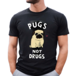 Pugs Not Drugs 2024 Shirt