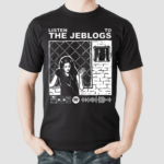 The Jeblogs Listen To The Jeblogs Shirt