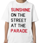 Sunshine On The Street At The Parade Shirt