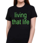 Living That Life Shirt