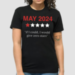 May 2024 If I Could I Would Give Zero Stars Shirt