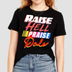 Raise Hell Praise Dale Racing Shirt