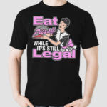 Eat Pussy While It’s Still Legal Shirt