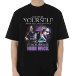 Keanu Reeves Always Be Yourself Unless You Can Be John Wick Shirt