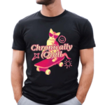 Gotfunny Chronically Ch Ill Shirt