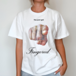 You Just Got Fingered Shirt