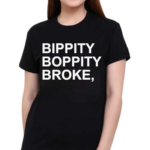 Bippity Boppity Broke Shirt