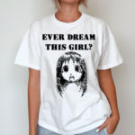 Ever Dream This Girl Shirt