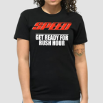 Speed Get Ready For Rush Hour Shirt