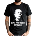 Just Keith Close Your Mouth Old Man By Keith Malinak Shirt