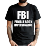 Ratlimit Fbi Female Body Impersonator Shirt