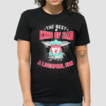 The Best Kind Of Dad A Liverpool Fan Shirt