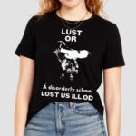 Lust Or A Disorderly School Lost Us Ill Of 2024 Shirt