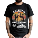 In Memory Of Donald Sutherland June 21 2024 Shirt