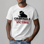 Criminals Prefer Unarmed Victims Shirt