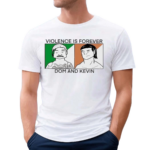 Violence Is Forever Dom And Kevin Shirt