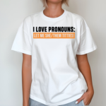 I Love Pronouns Let Me She Them Titties Shirt