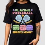 Playing Pickleball Improves Memory Shirt