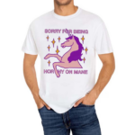 Sorry For Being Horny On Mane Shirt